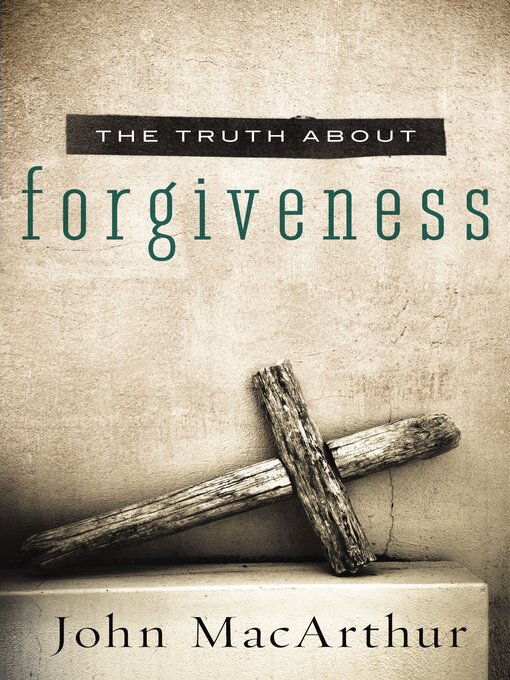 Title details for The Truth About Forgiveness by John F. MacArthur - Available